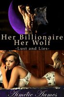 Her Billionaire, Her Wolf--Lust and Lies